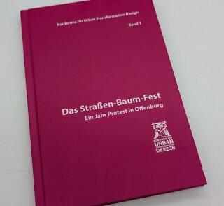 Das Straßen-Baum-Fest - Ein Jahr Protest in Offenburg (gebundene Ausgabe)